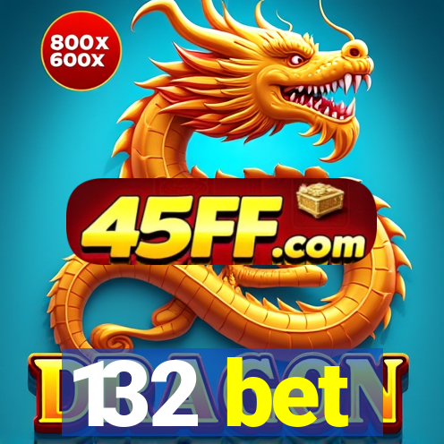 132 bet